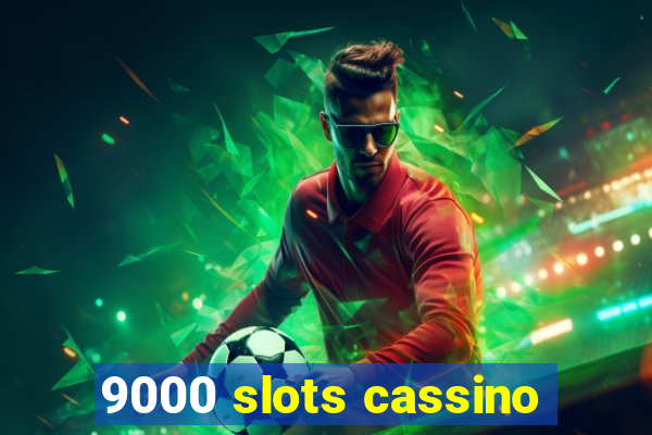 9000 slots cassino