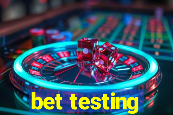 bet testing