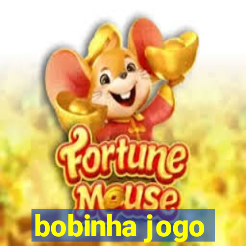 bobinha jogo