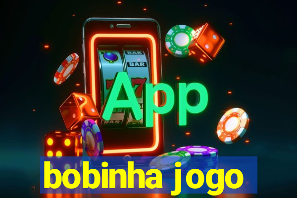 bobinha jogo