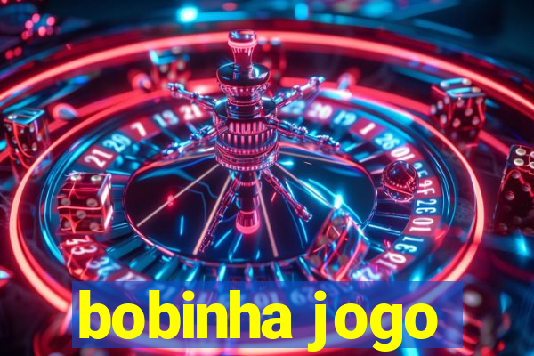 bobinha jogo