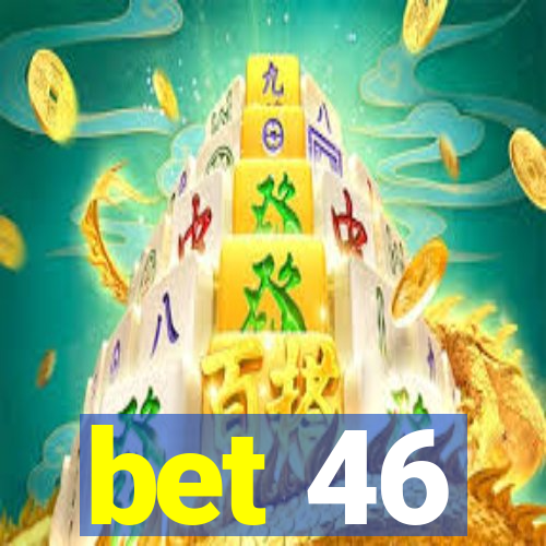 bet 46