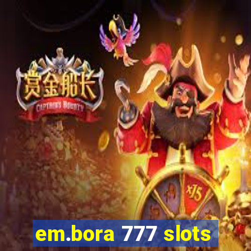 em.bora 777 slots