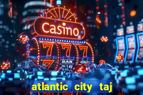 atlantic city taj mahal casino