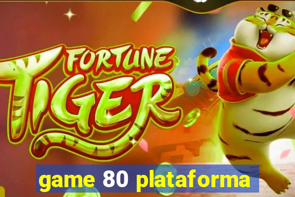 game 80 plataforma