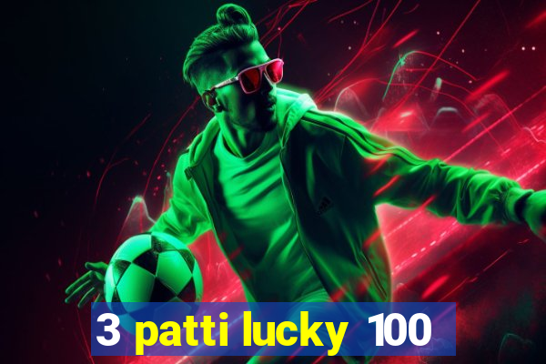 3 patti lucky 100