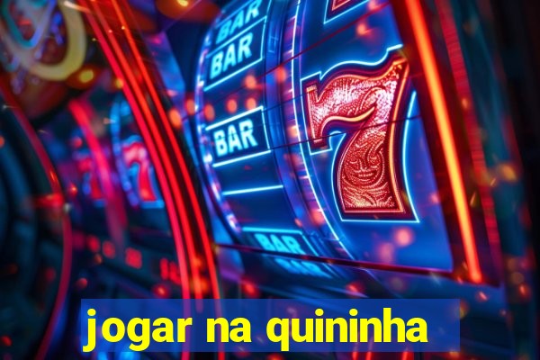 jogar na quininha