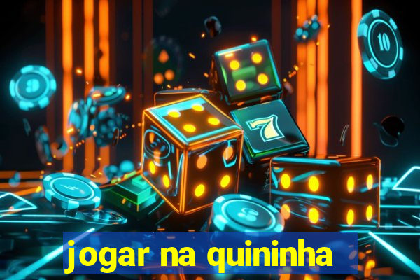 jogar na quininha