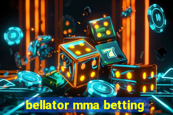 bellator mma betting