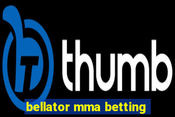 bellator mma betting