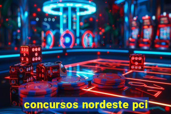 concursos nordeste pci