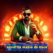 noveflix mania de voce