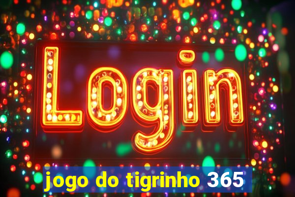 jogo do tigrinho 365