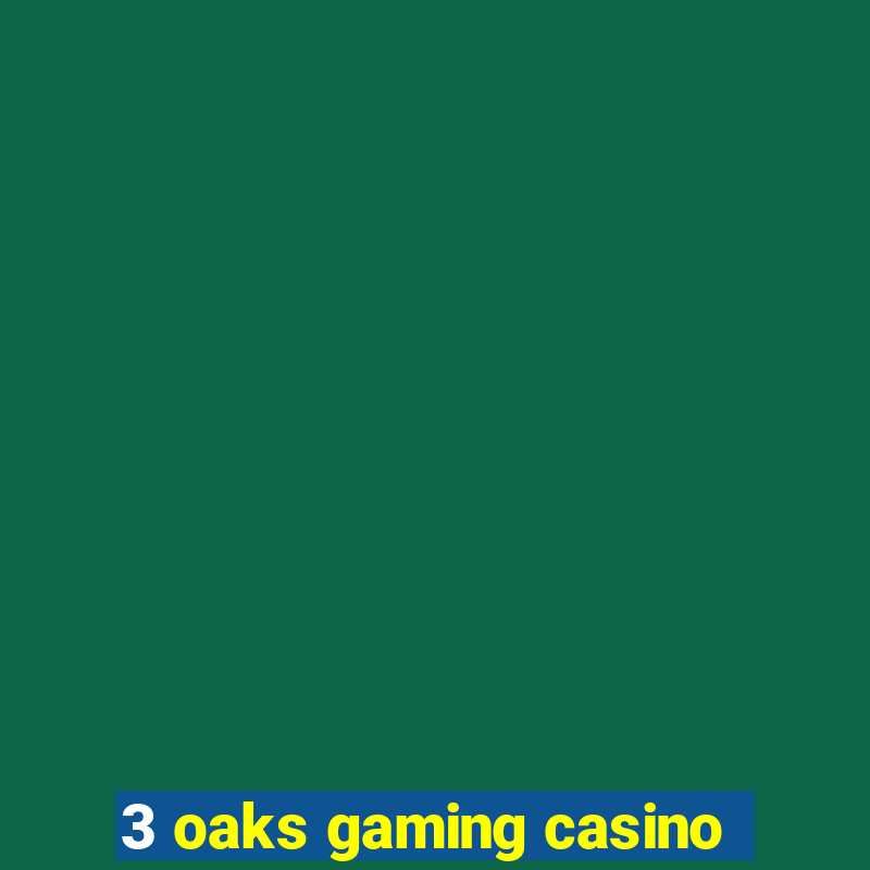 3 oaks gaming casino