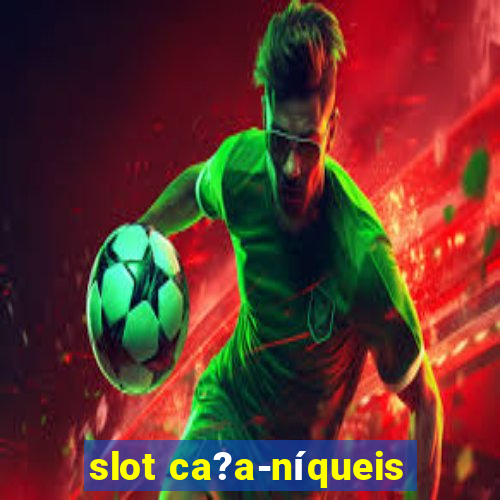 slot ca?a-níqueis