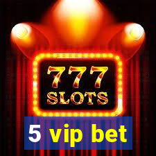 5 vip bet