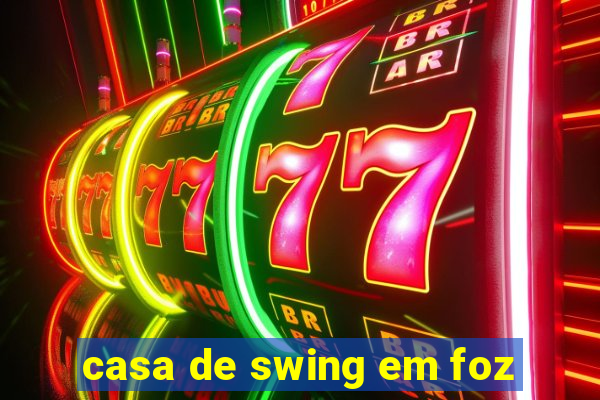 casa de swing em foz