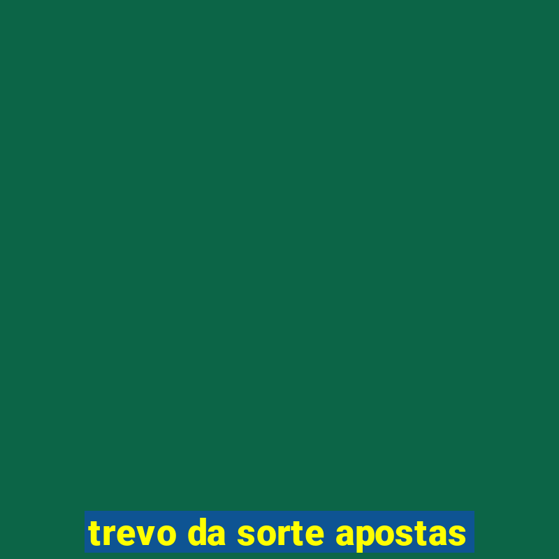 trevo da sorte apostas