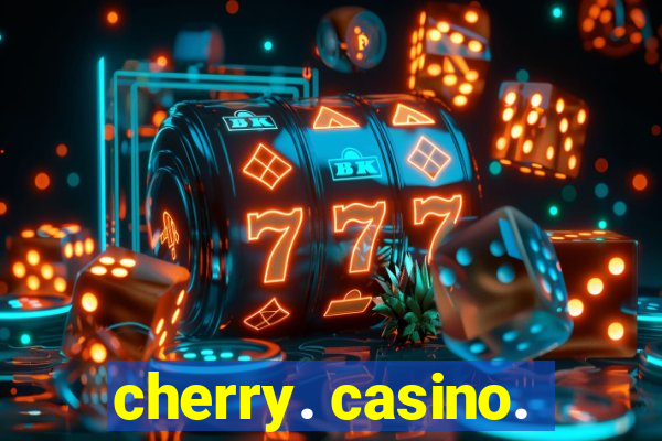 cherry. casino.