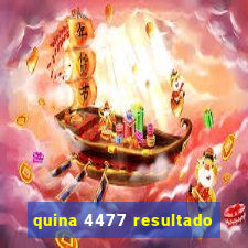 quina 4477 resultado