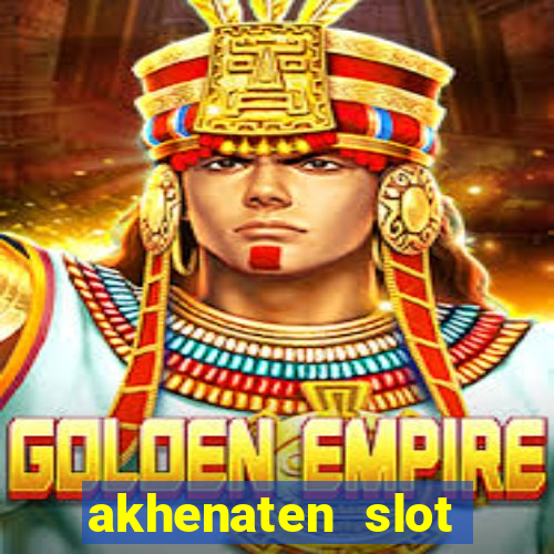 akhenaten slot maximum win