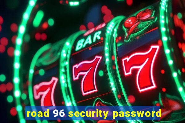 road 96 security password