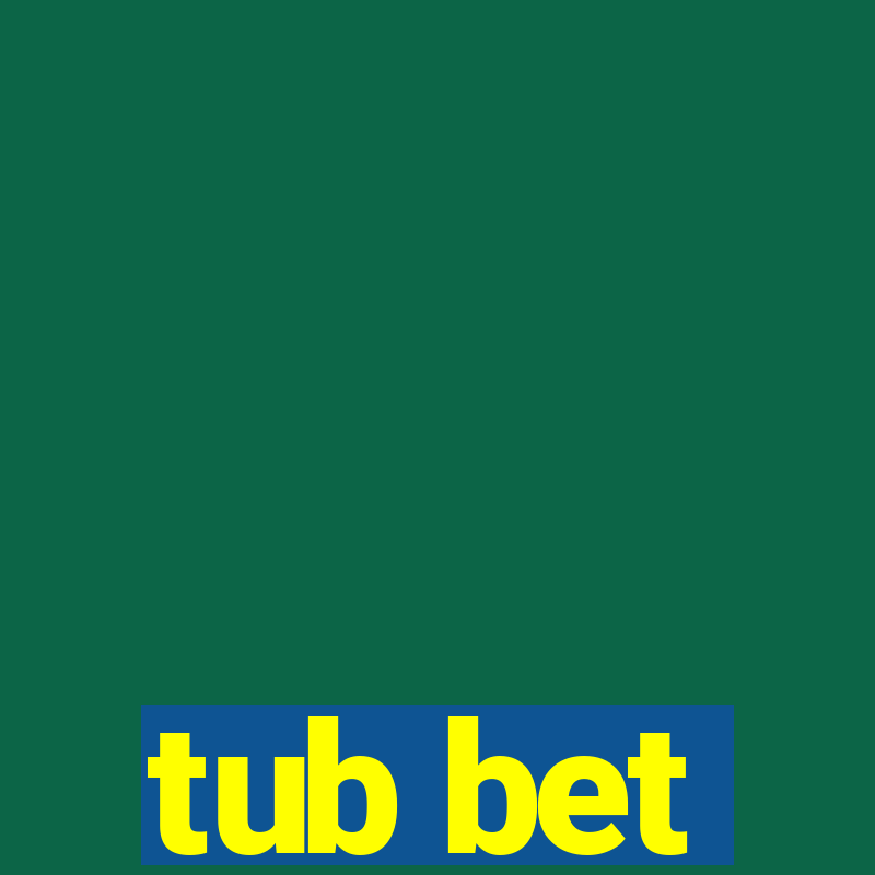 tub bet