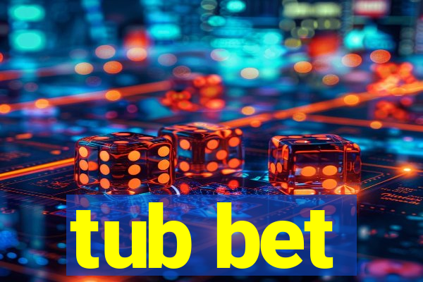 tub bet