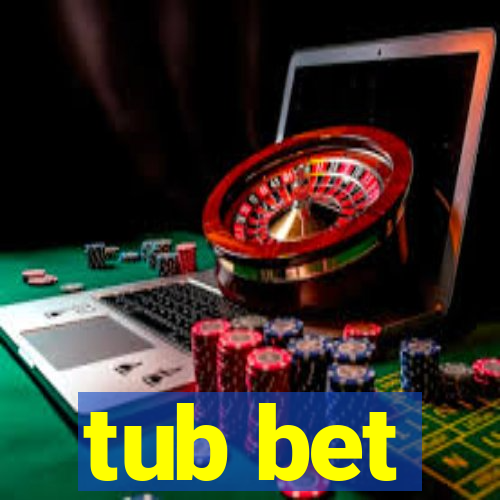 tub bet