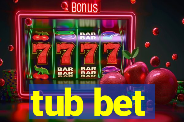 tub bet