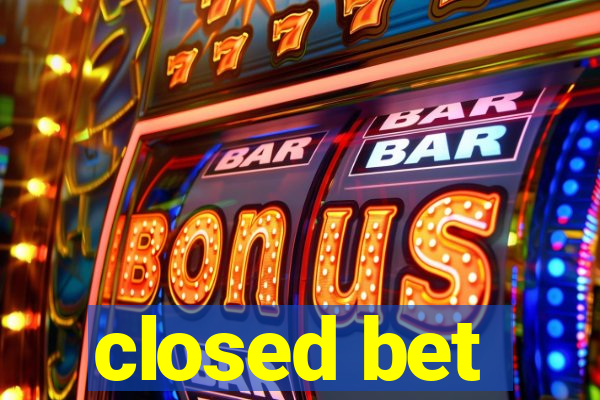 closed bet