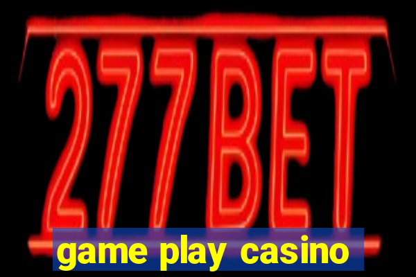 game play casino