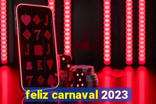 feliz carnaval 2023