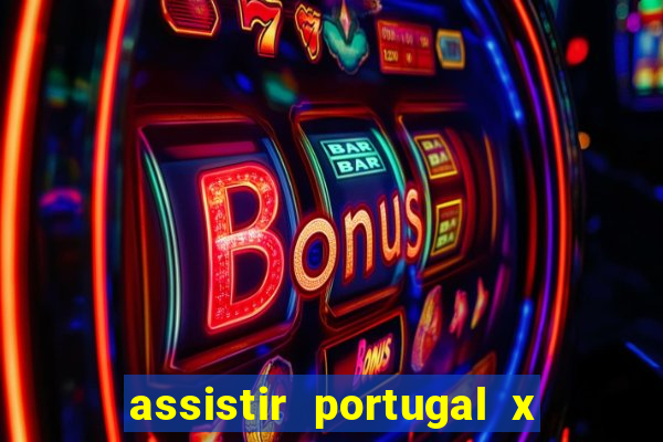 assistir portugal x franca ao vivo