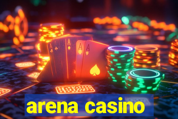 arena casino