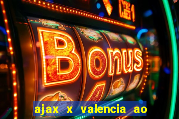 ajax x valencia ao vivo futemax