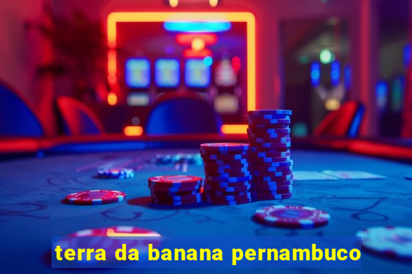 terra da banana pernambuco