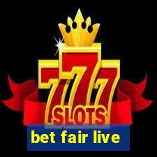 bet fair live