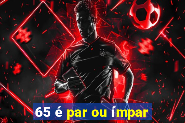 65 é par ou ímpar