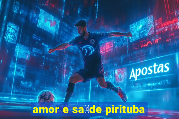 amor e sa煤de pirituba