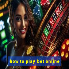 how to play bet online