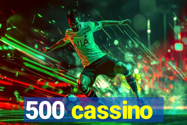 500 cassino