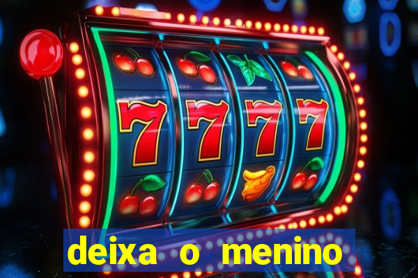 deixa o menino jogar letra