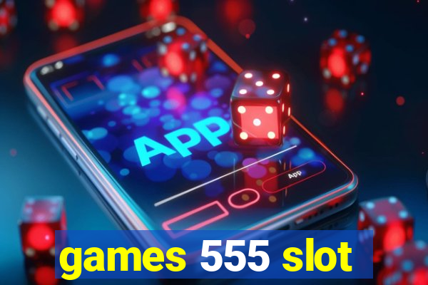 games 555 slot