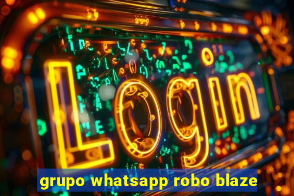 grupo whatsapp robo blaze