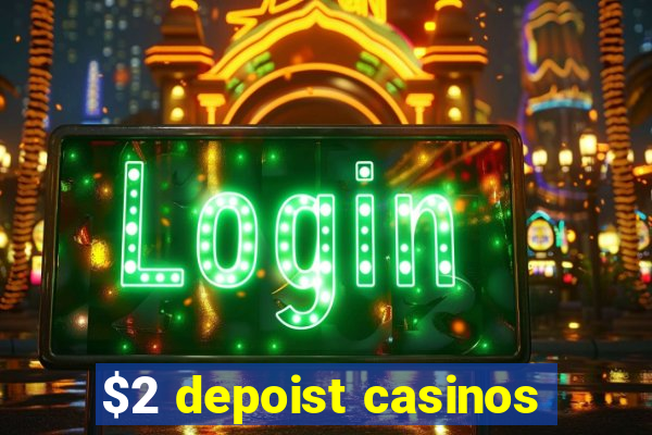 $2 depoist casinos