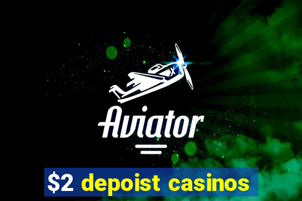 $2 depoist casinos