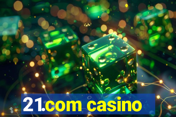 21.com casino