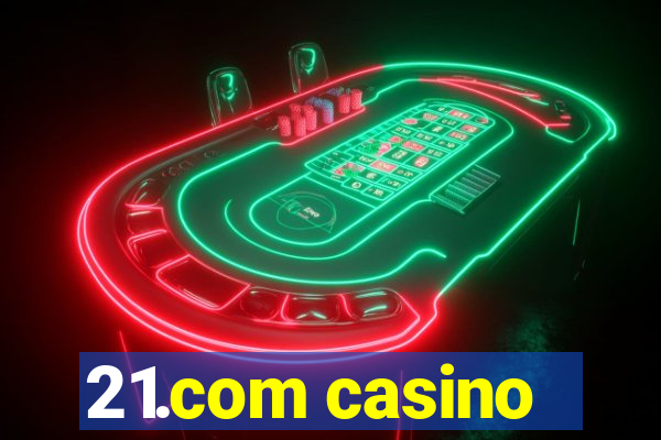 21.com casino