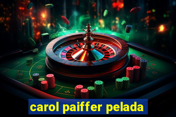 carol paiffer pelada